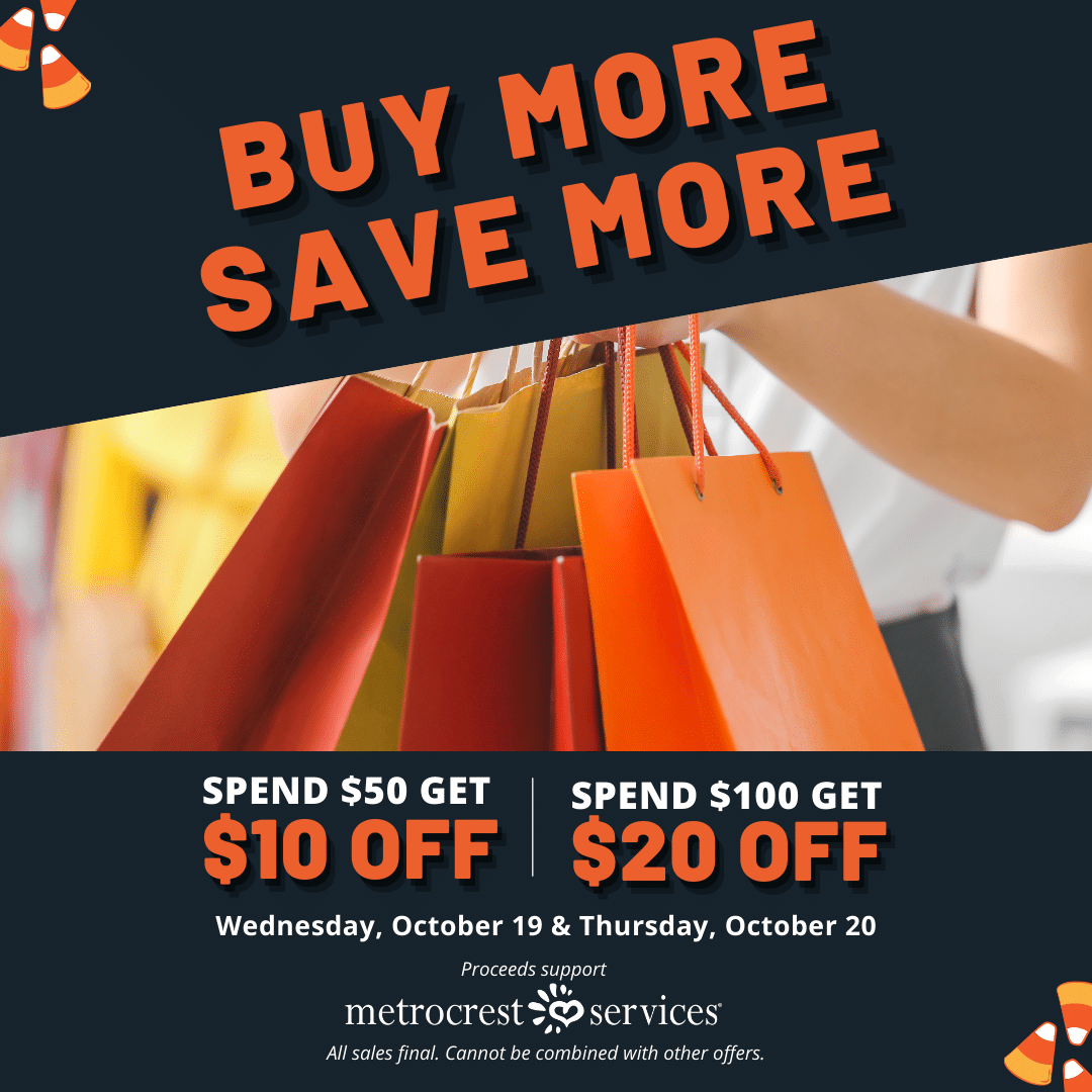 Metrocrest Resale Buy More Save More. Spend $50 get $10 off your purchase. Spend $100 and get $20 off your purchase.